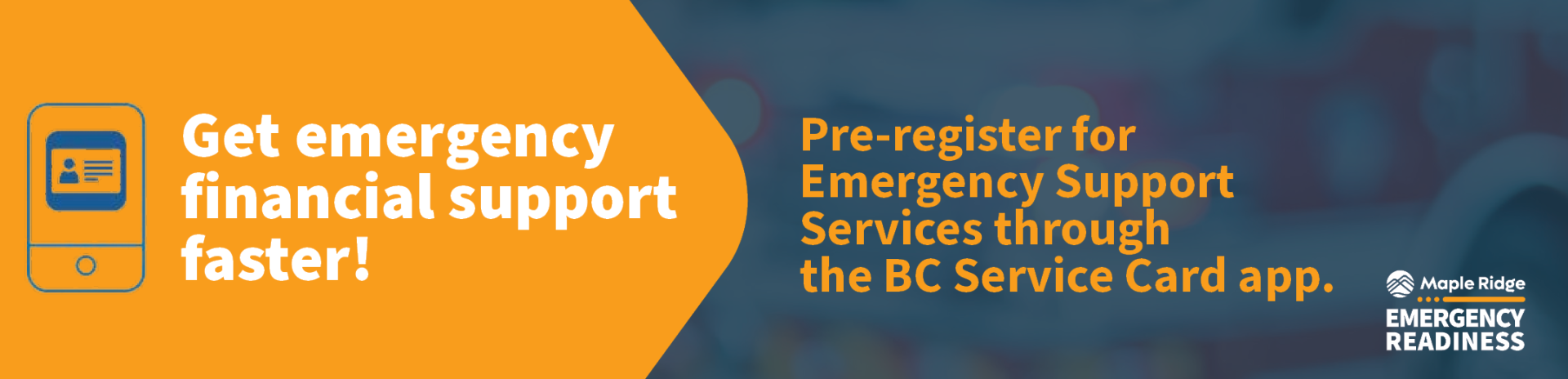 Get emergency financial support faster! Pre-register for Emergency Support Services through the BC Service Card app.